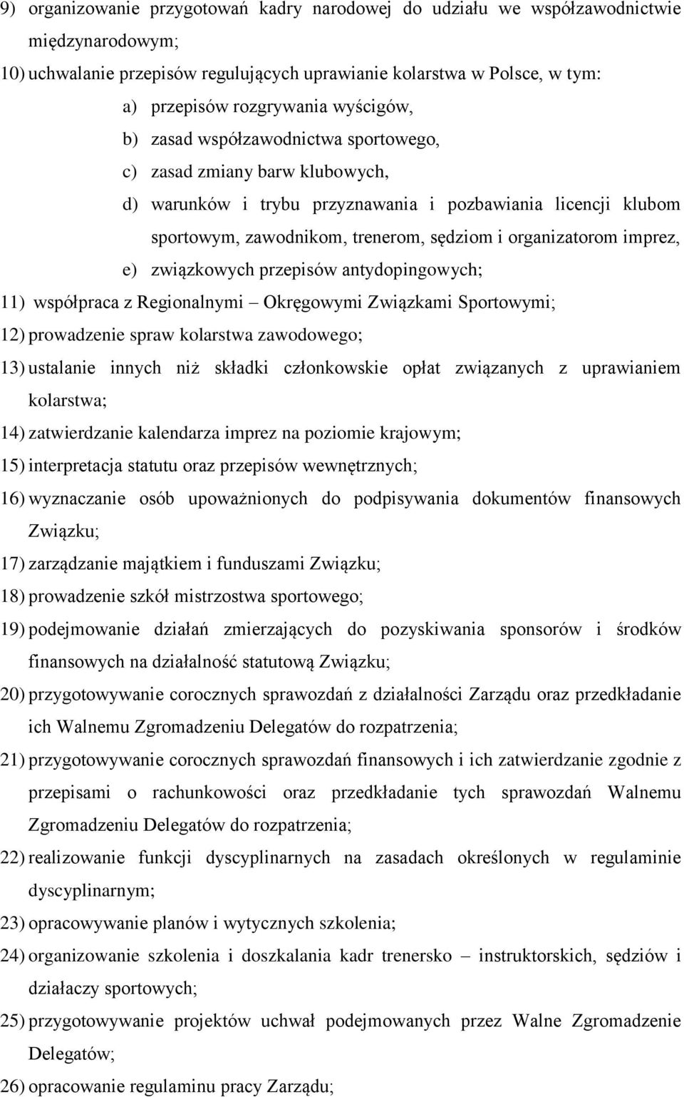 imprez, e) związkowych przepisów antydopingowych; 11) współpraca z Regionalnymi Okręgowymi Związkami Sportowymi; 12) prowadzenie spraw kolarstwa zawodowego; 13) ustalanie innych niż składki