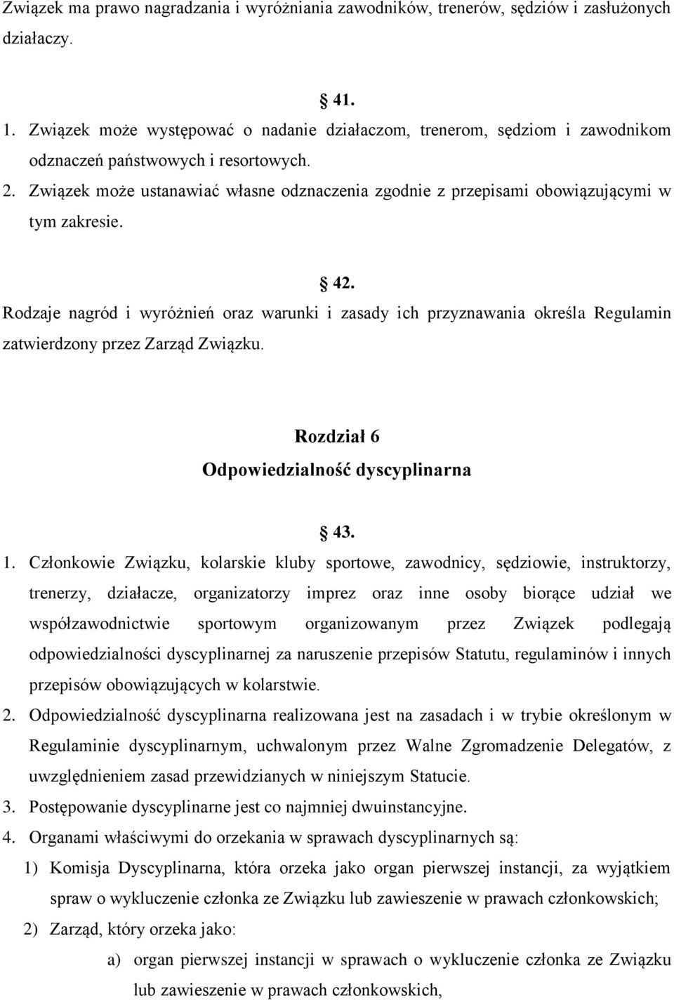 Związek może ustanawiać własne odznaczenia zgodnie z przepisami obowiązującymi w tym zakresie. 42.