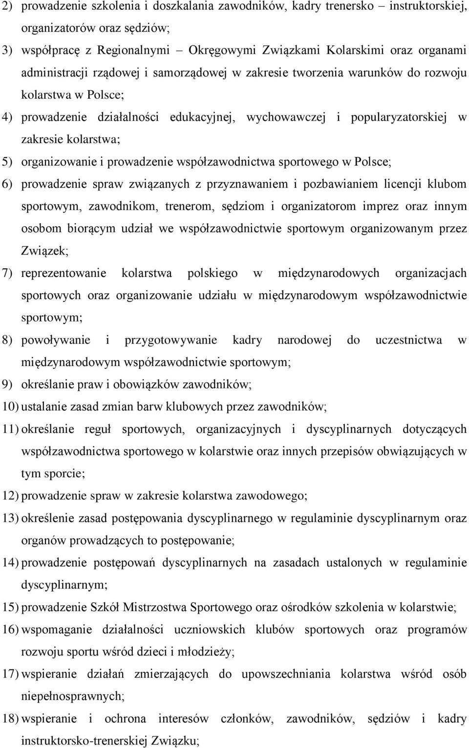 organizowanie i prowadzenie współzawodnictwa sportowego w Polsce; 6) prowadzenie spraw związanych z przyznawaniem i pozbawianiem licencji klubom sportowym, zawodnikom, trenerom, sędziom i