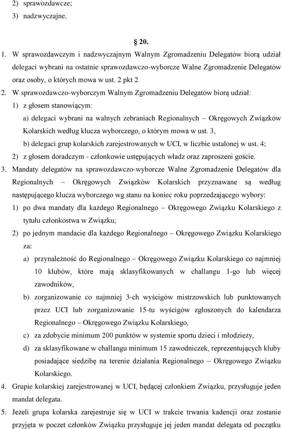 2. W sprawozdawczo-wyborczym Walnym Zgromadzeniu Delegatów biorą udział: 1) z głosem stanowiącym: a) delegaci wybrani na walnych zebraniach Regionalnych Okręgowych Związków Kolarskich według klucza