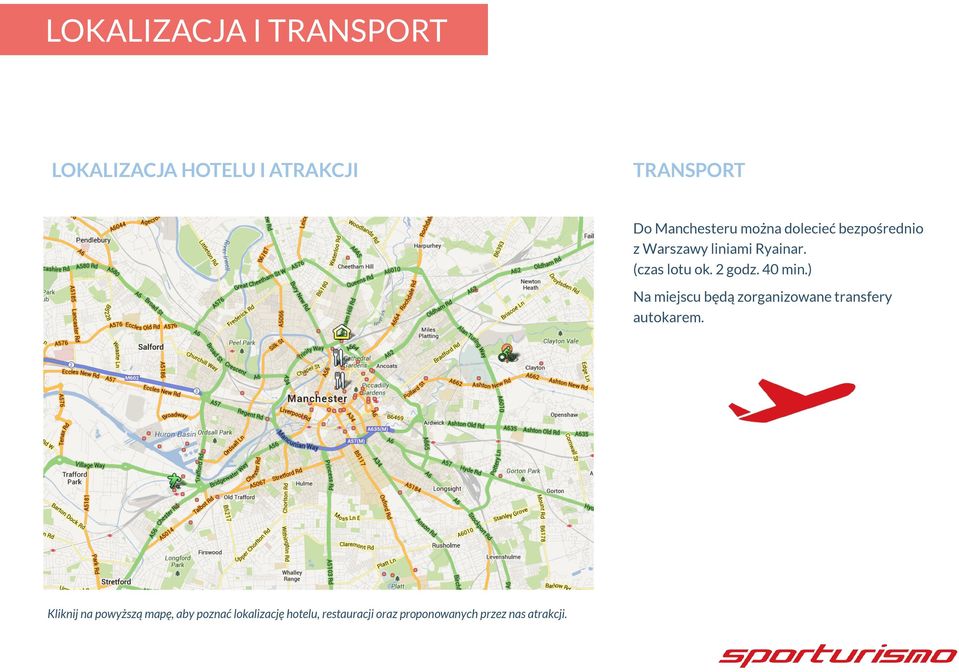40 min.) Na miejscu będą zorganizowane transfery autokarem.