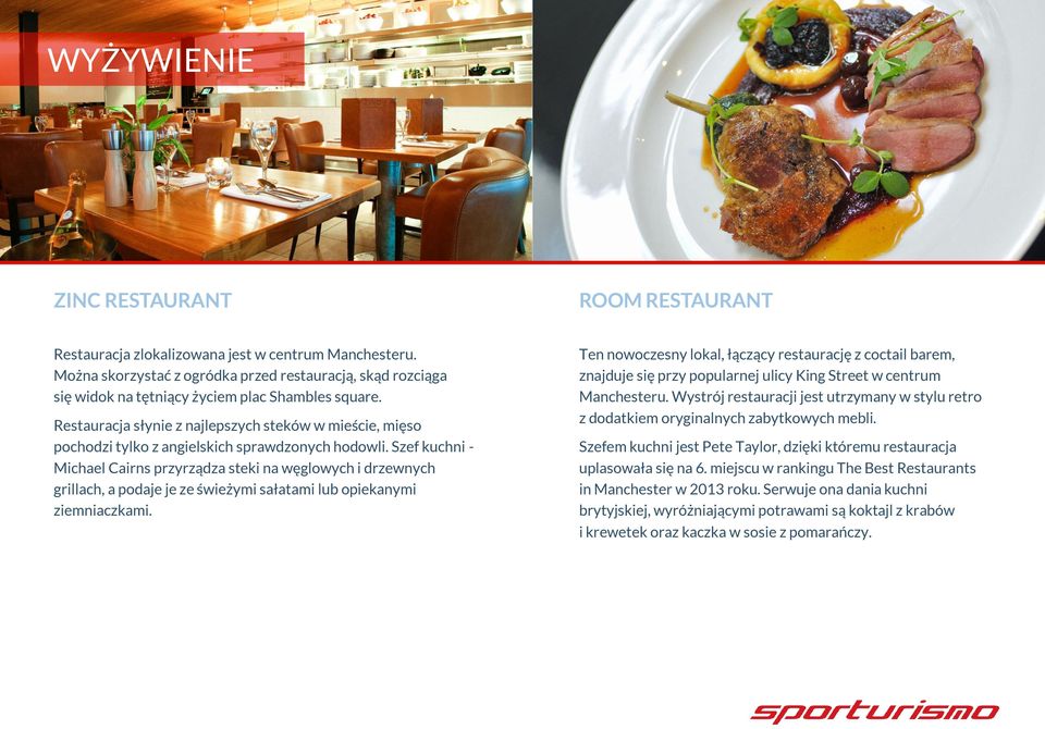 Restauracja słynie z najlepszych steków w mieście, mięso pochodzi tylko z angielskich sprawdzonych hodowli.