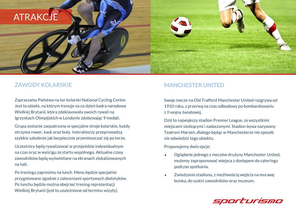 Grupa zostanie zaopatrzona w specjalne stroje kolarskie, każdy otrzyma rower, kask oraz buty. Instruktorzy przeprowadzą szybkie szkolenie jak bezpiecznie przemieszczać się po torze.