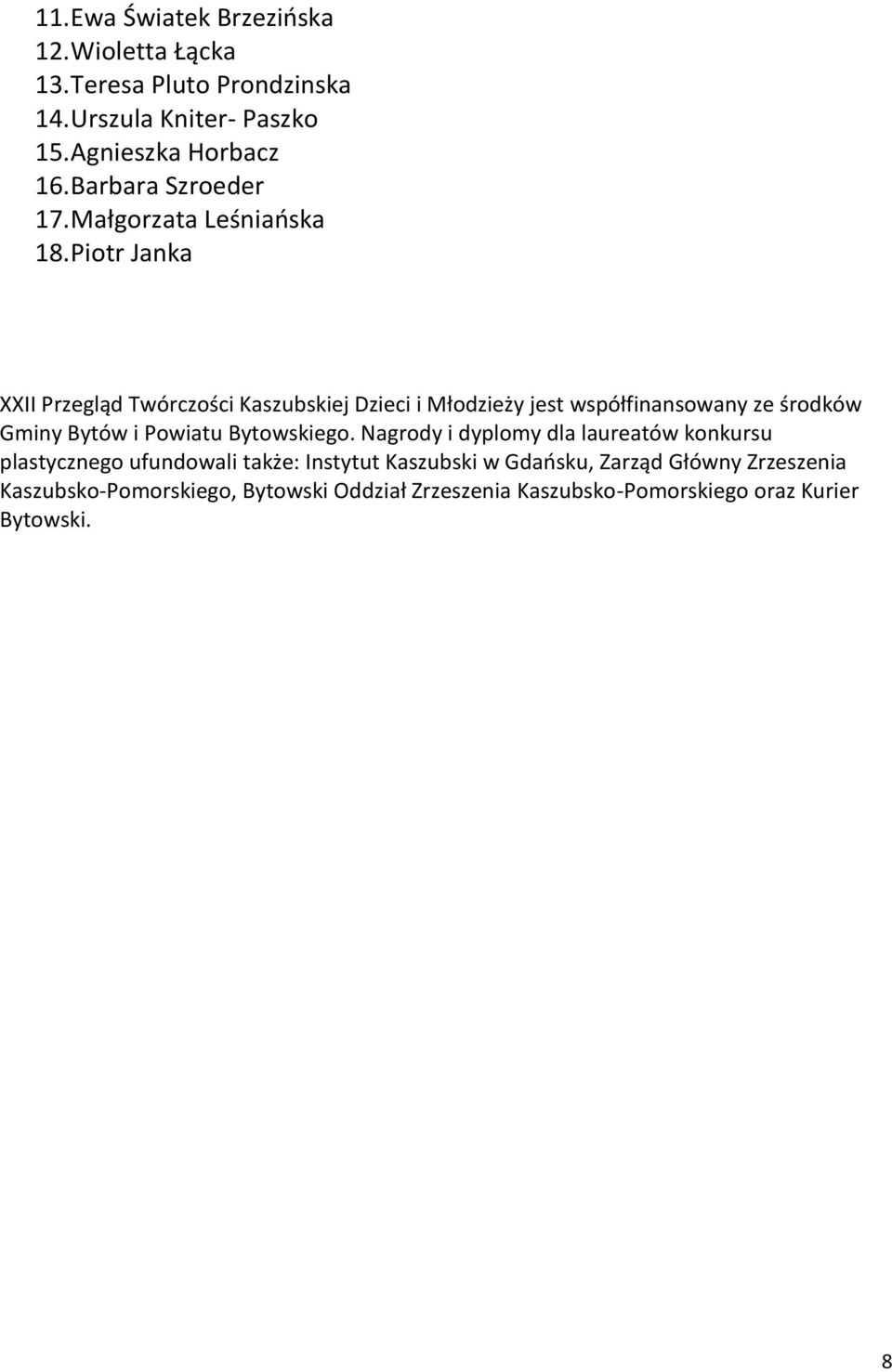 Piotr Janka XXII Przegląd Twórczości Kaszubskiej Dzieci i Młodzieży jest współfinansowany ze środków Gminy Bytów i Powiatu