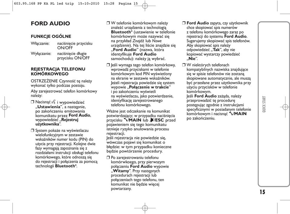 OSTRZEŻENIE Czynność tę należy wykonać tylko podczas postoju.