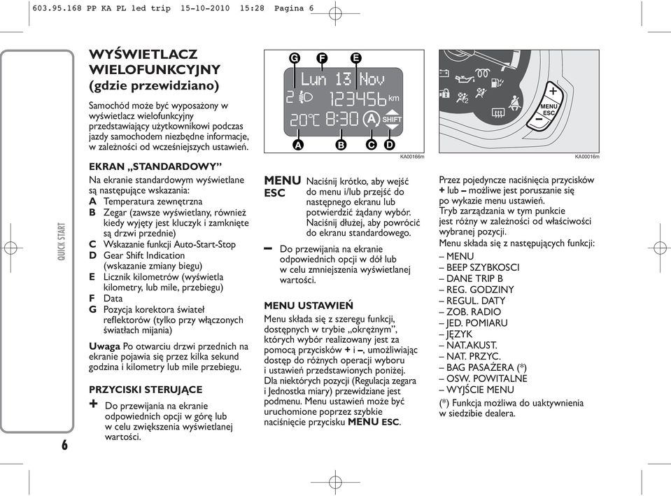 podczas jazdy samochodem niezbędne informacje, w zależności od wcześniejszych ustawień.