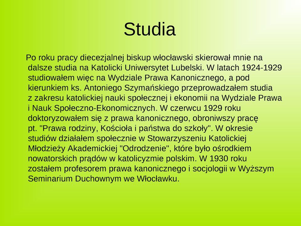 Antoniego Szymańskiego przeprowadzałem studia z zakresu katolickiej nauki społecznej i ekonomii na Wydziale Prawa i Nauk Społeczno-Ekonomicznych.