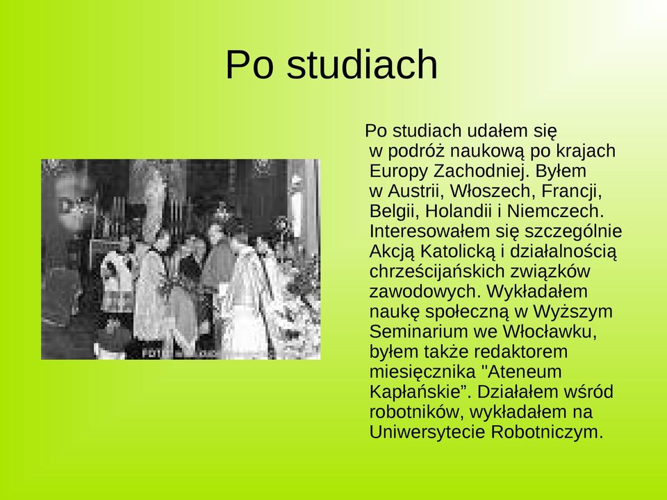 Interesowałem się szczególnie Akcją Katolicką i działalnością chrześcijańskich związków zawodowych.