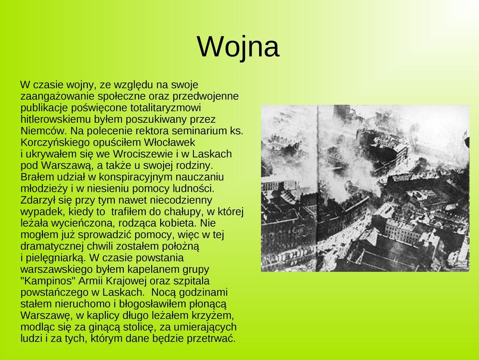 Brałem udział w konspiracyjnym nauczaniu młodzieży i w niesieniu pomocy ludności.