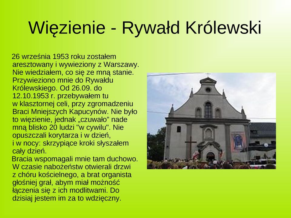 Nie było to więzienie, jednak czuwało nade mną blisko 20 ludzi "w cywilu". Nie opuszczali korytarza i w dzień, i w nocy: skrzypiące kroki słyszałem cały dzień.