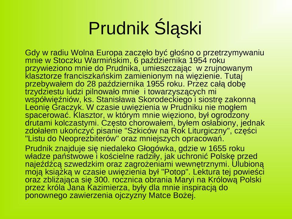 Stanisława Skorodeckiego i siostrę zakonną Leonię Graczyk. W czasie uwięzienia w Prudniku nie mogłem spacerować. Klasztor, w którym mnie więziono, był ogrodzony drutami kolczastymi.