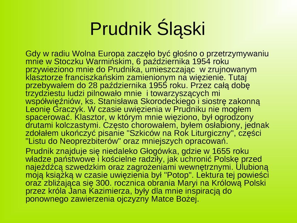 Stanisława Skorodeckiego i siostrę zakonną Leonię Graczyk. W czasie uwięzienia w Prudniku nie mogłem spacerować. Klasztor, w którym mnie więziono, był ogrodzony drutami kolczastymi.