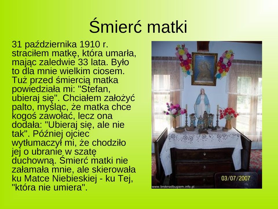 Chciałem założyć palto, myśląc, że matka chce kogoś zawołać, lecz ona dodała: "Ubieraj się, ale nie tak".