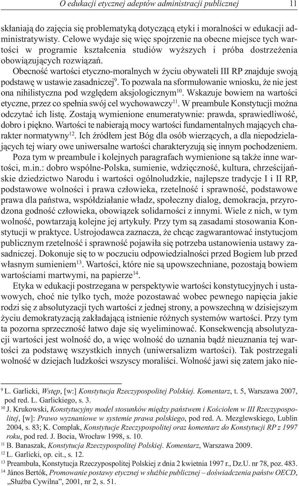 Obecność wartości etyczno-moralnych w życiu obywateli III RP znajduje swoją podstawę w ustawie zasadniczej 9.