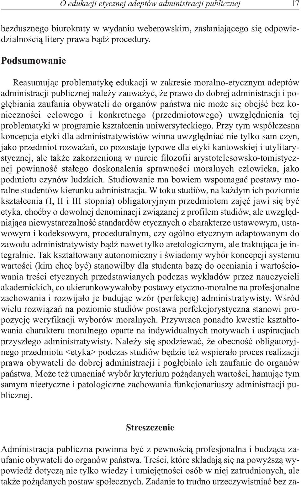organów państwa nie może się obejść bez konieczności celowego i konkretnego (przedmiotowego) uwzględnienia tej problematyki w programie kształcenia uniwersyteckiego.