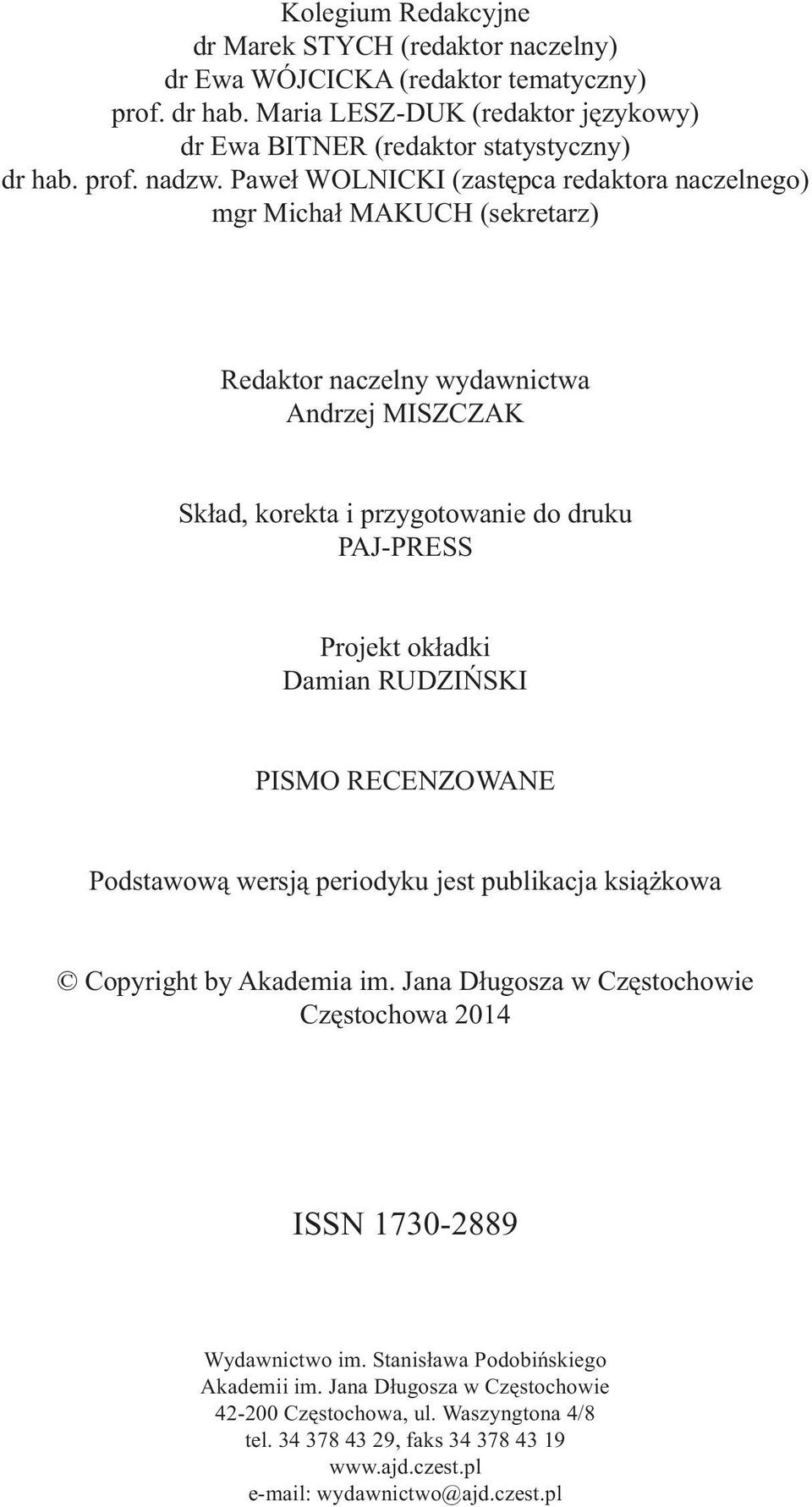 Damian RUDZIŃSKI PISMO RECENZOWANE Podstawową wersją periodyku jest publikacja książkowa Copyright by Akademia im. Jana Długosza w Częstochowie Częstochowa 2014 ISSN 1730-2889 Wydawnictwo im.