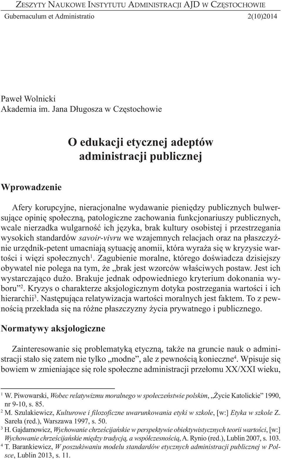 patologiczne zachowania funkcjonariuszy publicznych, wcale nierzadka wulgarność ich języka, brak kultury osobistej i przestrzegania wysokich standardów savoir-vivru we wzajemnych relacjach oraz na