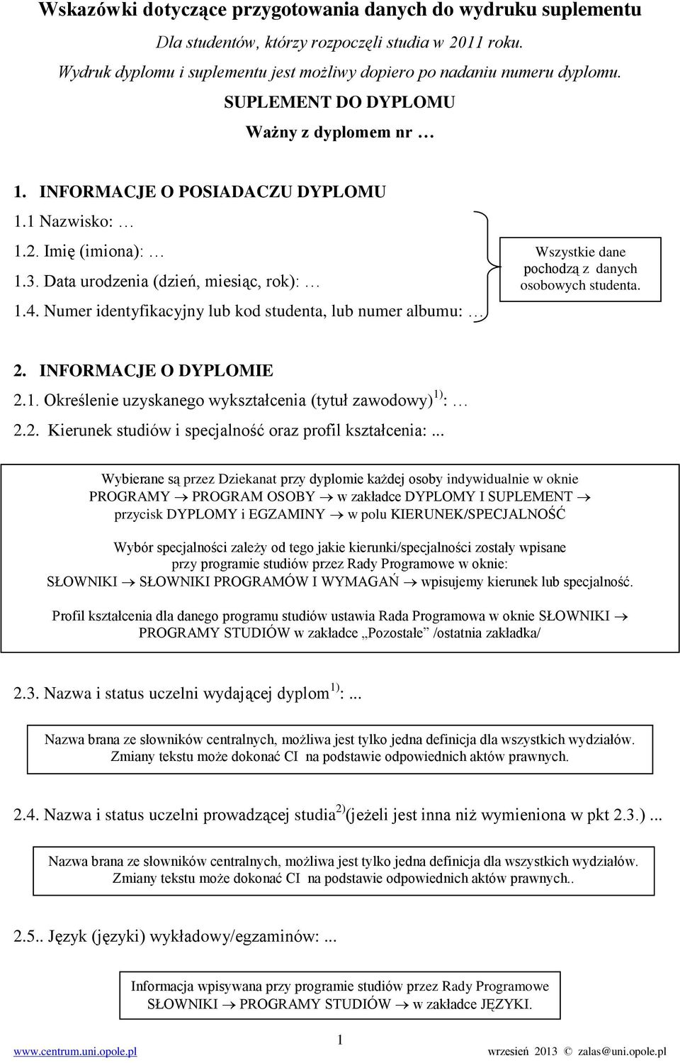 Numer identyfikacyjny lub kod studenta, lub numer albumu: Wszystkie dane pochodzą z danych osobowych studenta. 2. INFORMACJE O DYPLOMIE 2.1.