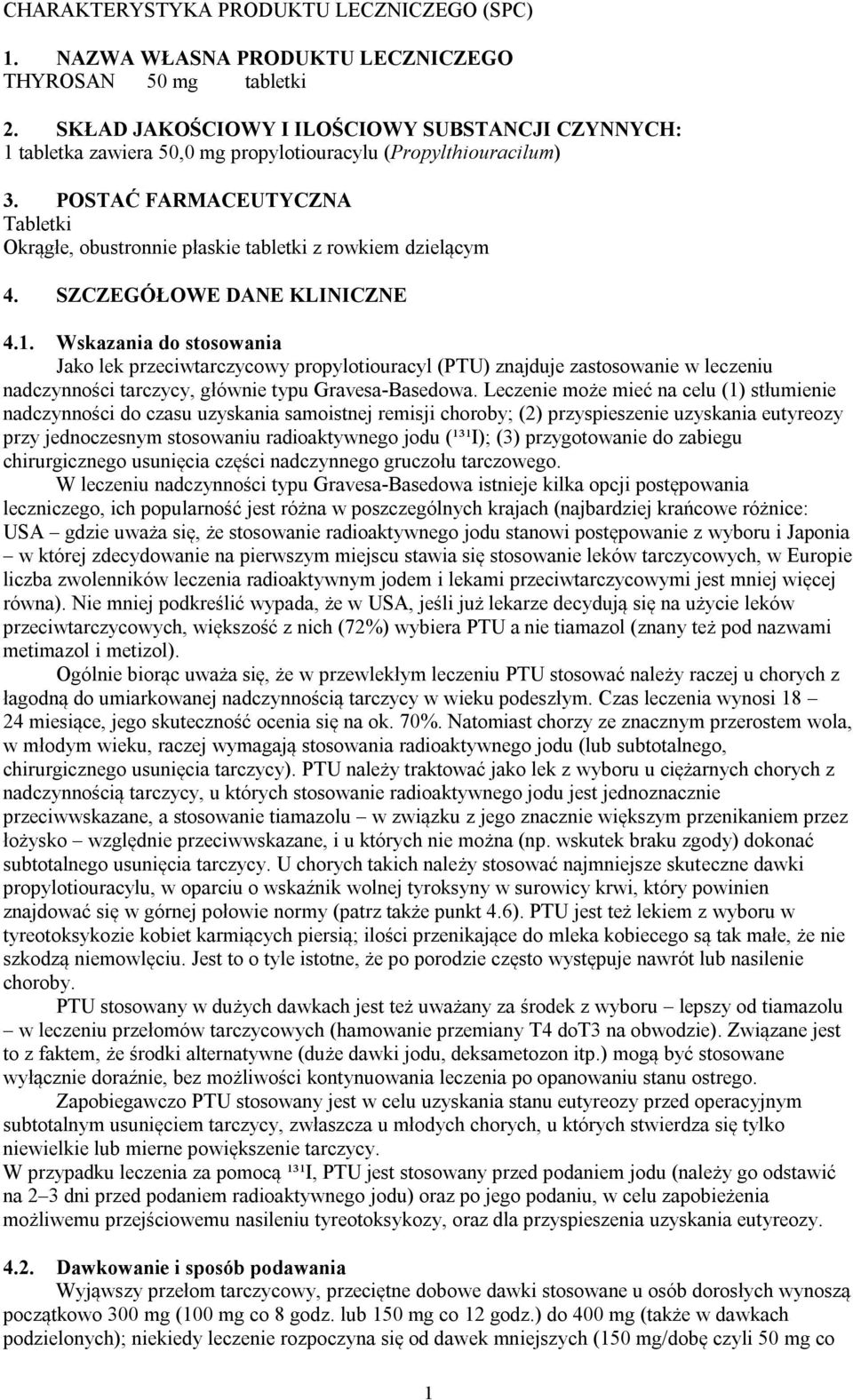 POSTAĆ FARMACEUTYCZNA Tabletki Okrągłe, obustronnie płaskie tabletki z rowkiem dzielącym 4. SZCZEGÓŁOWE DANE KLINICZNE 4.1.