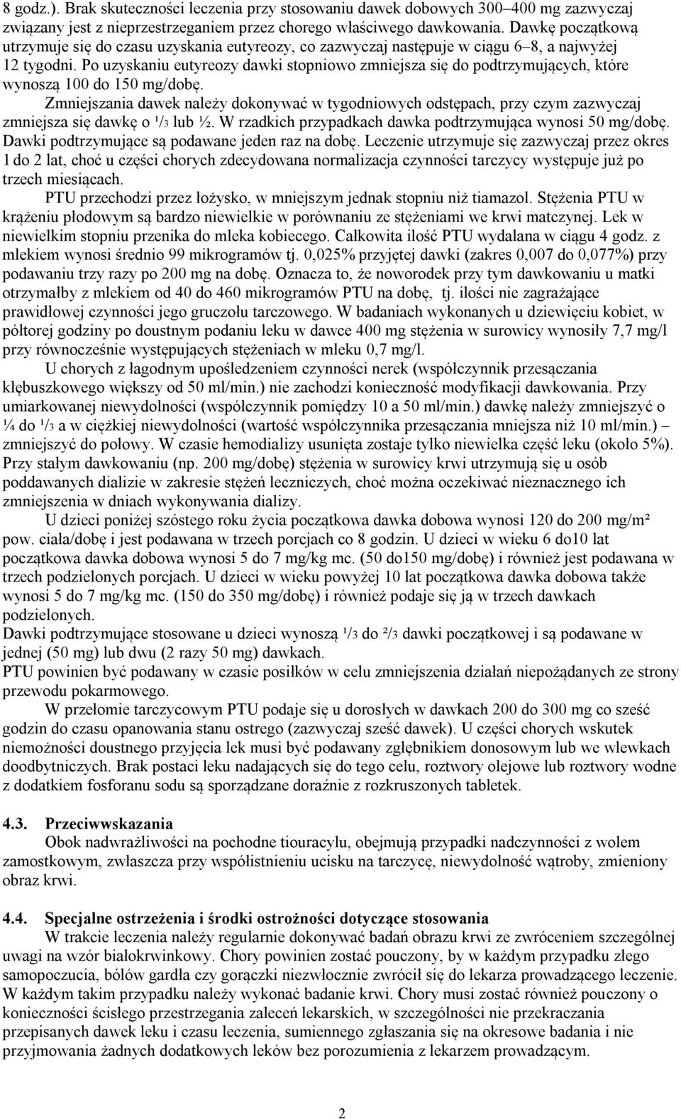 Po uzyskaniu eutyreozy dawki stopniowo zmniejsza się do podtrzymujących, które wynoszą 100 do 150 mg/dobę.