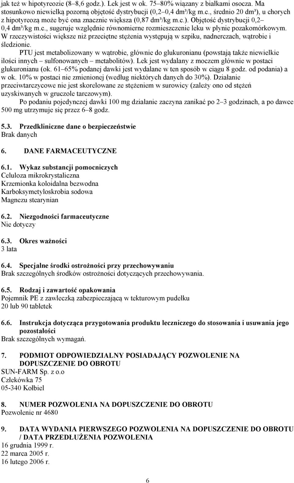 W rzeczywistości większe niż przeciętne stężenia występują w szpiku, nadnerczach, wątrobie i śledzionie.