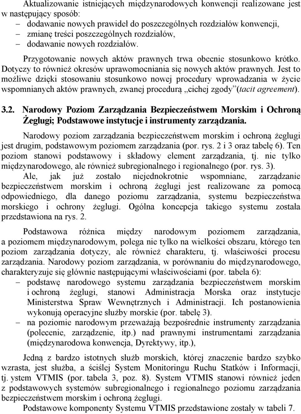 Jest to możliwe dzięki stosowaniu stosunkowo nowej procedury wprowadzania w życie wspomnianych aktów prawnych, zwanej procedurą cichej zgody (tacit agreement). 3.2.