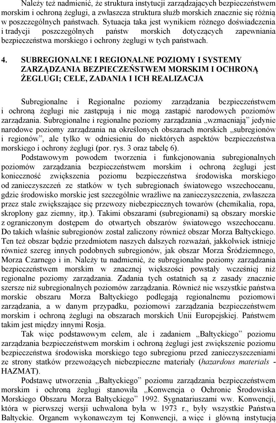 SUBREGIONALNE I REGIONALNE POZIOMY I SYSTEMY ZARZĄDZANIA BEZPIECZEŃSTWEM MORSKIM I OCHRONĄ ŻEGLUGI; CELE, ZADANIA I ICH REALIZACJA Subregionalne i Regionalne poziomy zarządzania bezpieczeństwem i