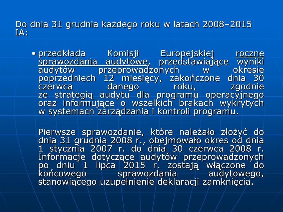 systemach zarządzania i kontroli programu. Pierwsze sprawozdanie, które należało złożyć do dnia 31 grudnia 2008 r., obejmowało okres od dnia 1 stycznia 2007 r.