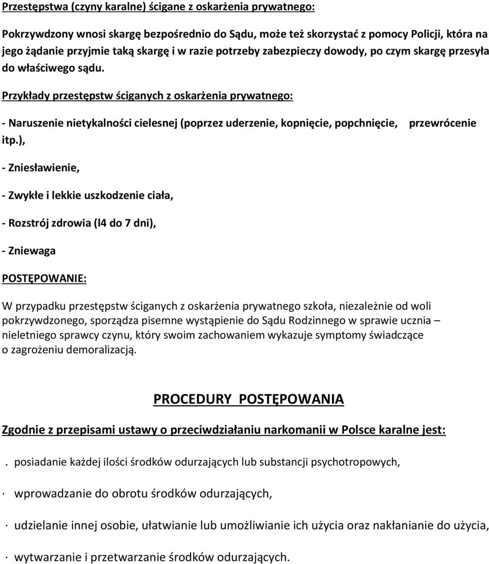 Przykłady przestępstw ściganych z oskarżenia prywatnego: - Naruszenie nietykalności cielesnej (poprzez uderzenie, kopnięcie, popchnięcie, przewrócenie itp.