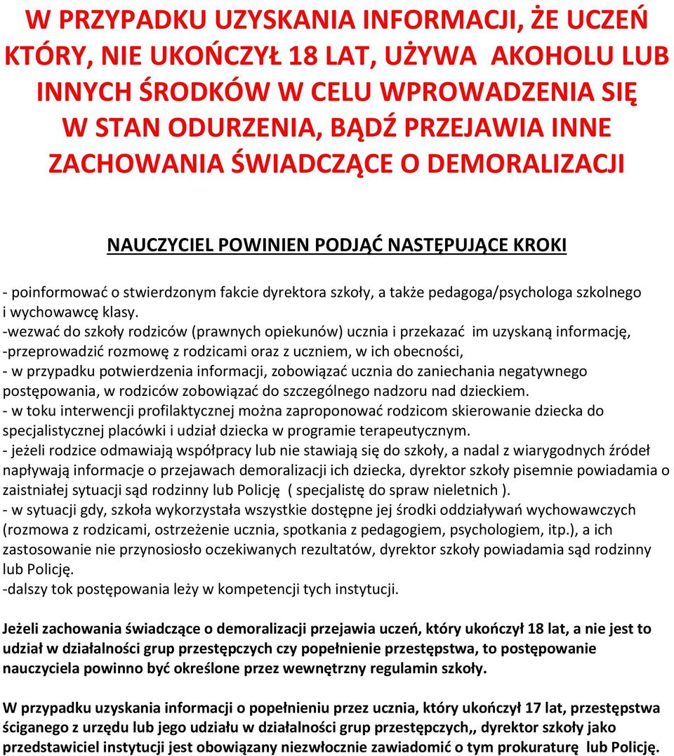 -wezwać do szkoły rodziców (prawnych opiekunów) ucznia i przekazać im uzyskaną informację, -przeprowadzić rozmowę z rodzicami oraz z uczniem, w ich obecności, - w przypadku potwierdzenia informacji,