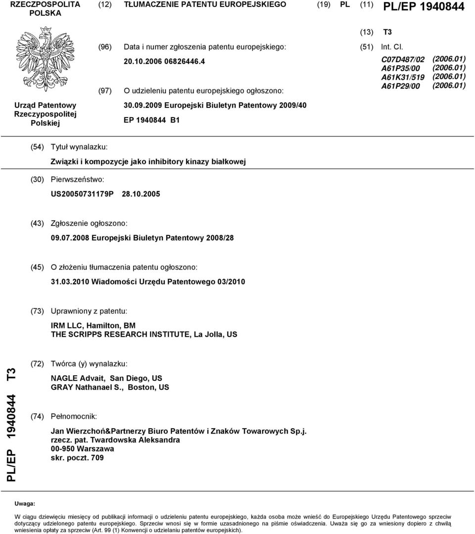 01) (2006.01) (2006.01) (2006.01) (54) Tytuł wynalazku: Związki i kompozycje jako inhibitory kinazy białkowej (30) Pierwszeństwo: US2005073