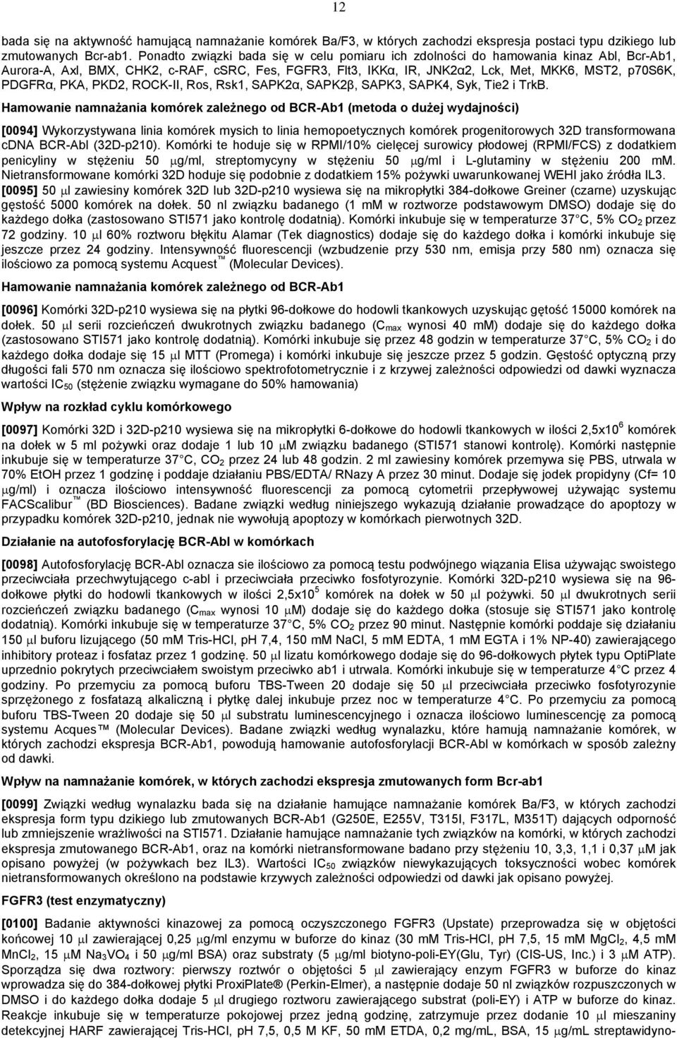 PKA, PKD2, ROCK-II, Ros, Rsk1, SAPK2α, SAPK2β, SAPK3, SAPK4, Syk, Tie2 i TrkB.