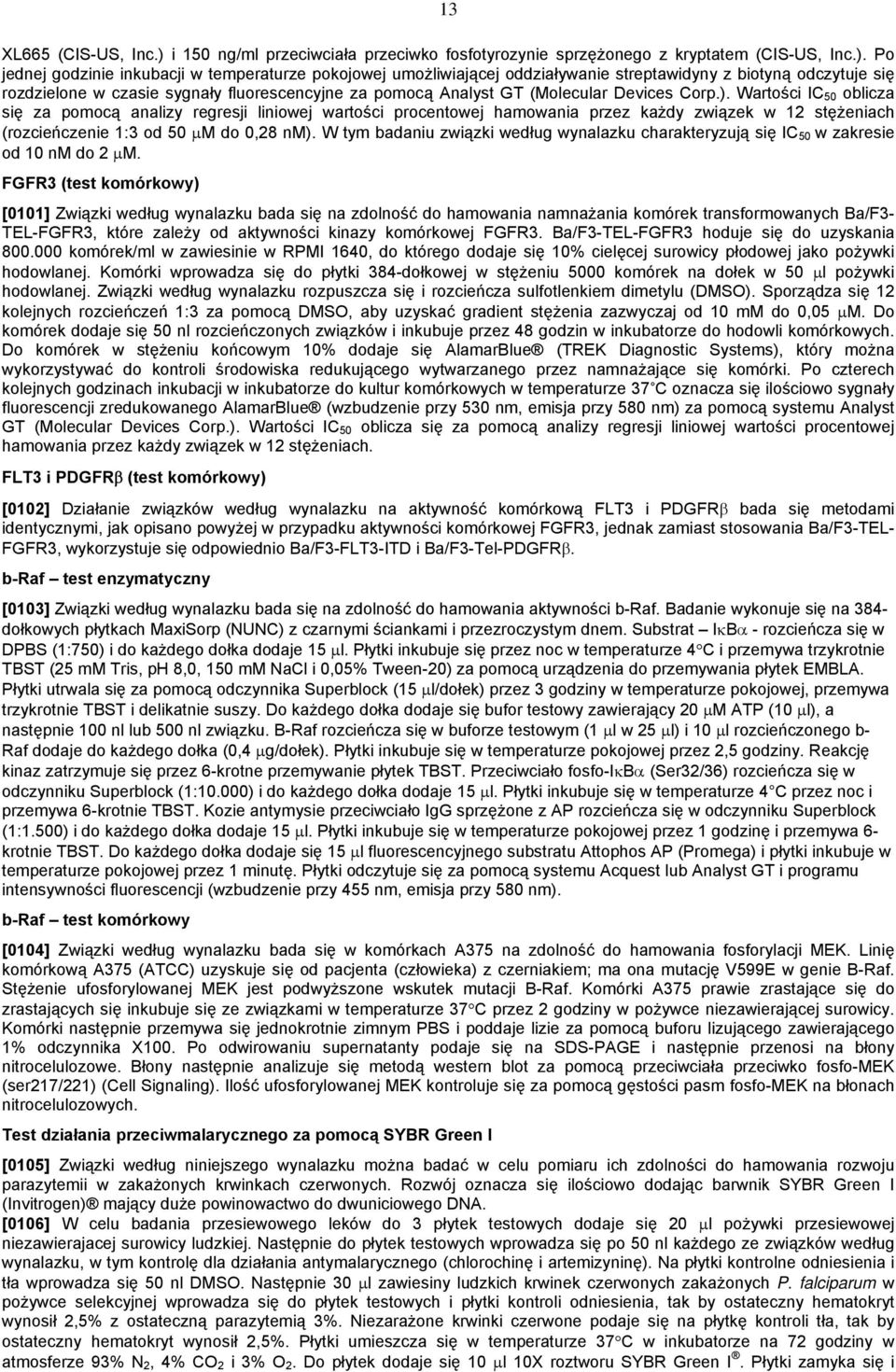 Po jednej godzinie inkubacji w temperaturze pokojowej umożliwiającej oddziaływanie streptawidyny z biotyną odczytuje się rozdzielone w czasie sygnały fluorescencyjne za pomocą Analyst GT (Molecular