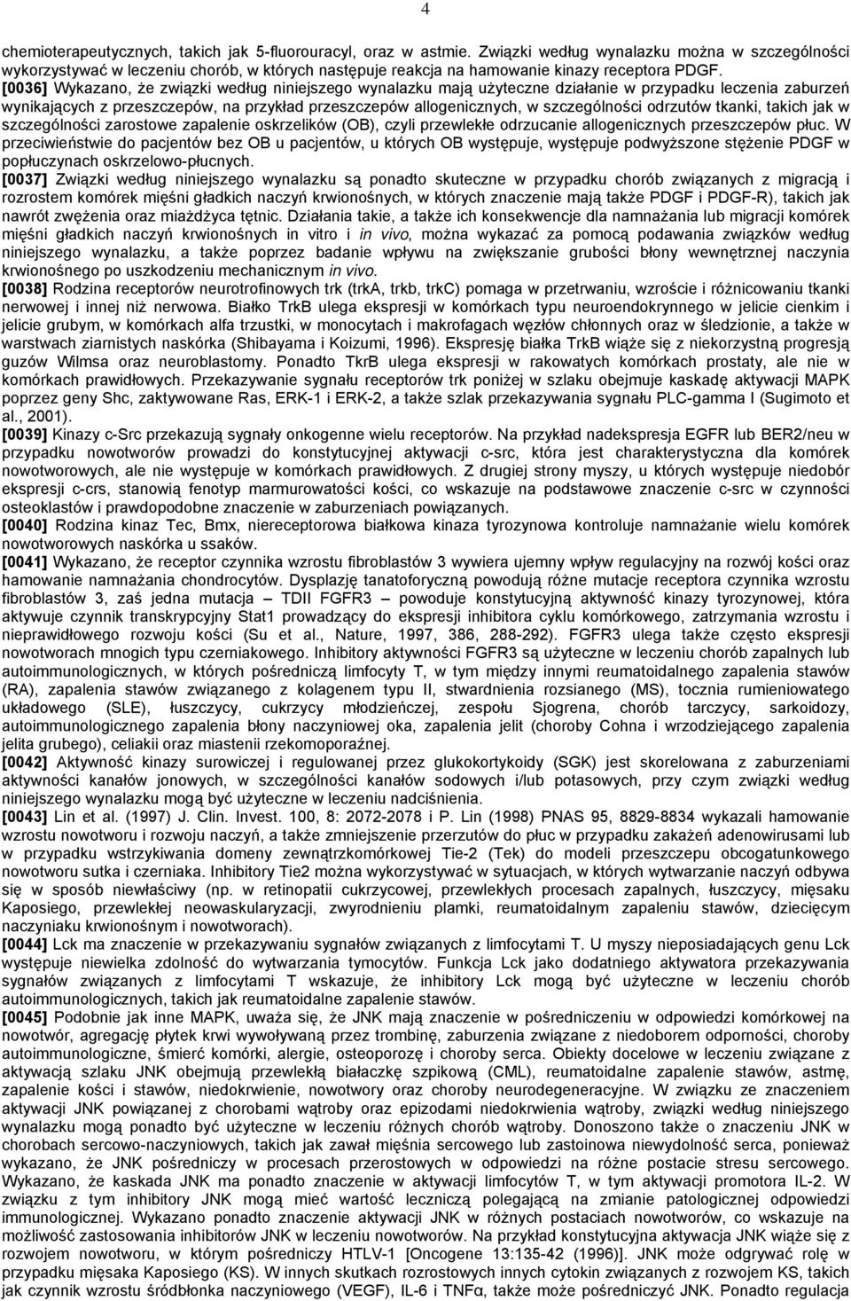 [0036] Wykazano, że związki według niniejszego wynalazku mają użyteczne działanie w przypadku leczenia zaburzeń wynikających z przeszczepów, na przykład przeszczepów allogenicznych, w szczególności