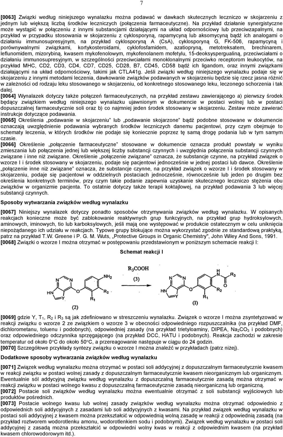 cyklosporyną, rapamycyną lub aksomycyną bądź ich analogami o działaniu immunosupresyjnym, na przykład cyklosporyną A (CsA), cyklosporyną G, FK-506, rapamycyną i porównywalnymi związkami,