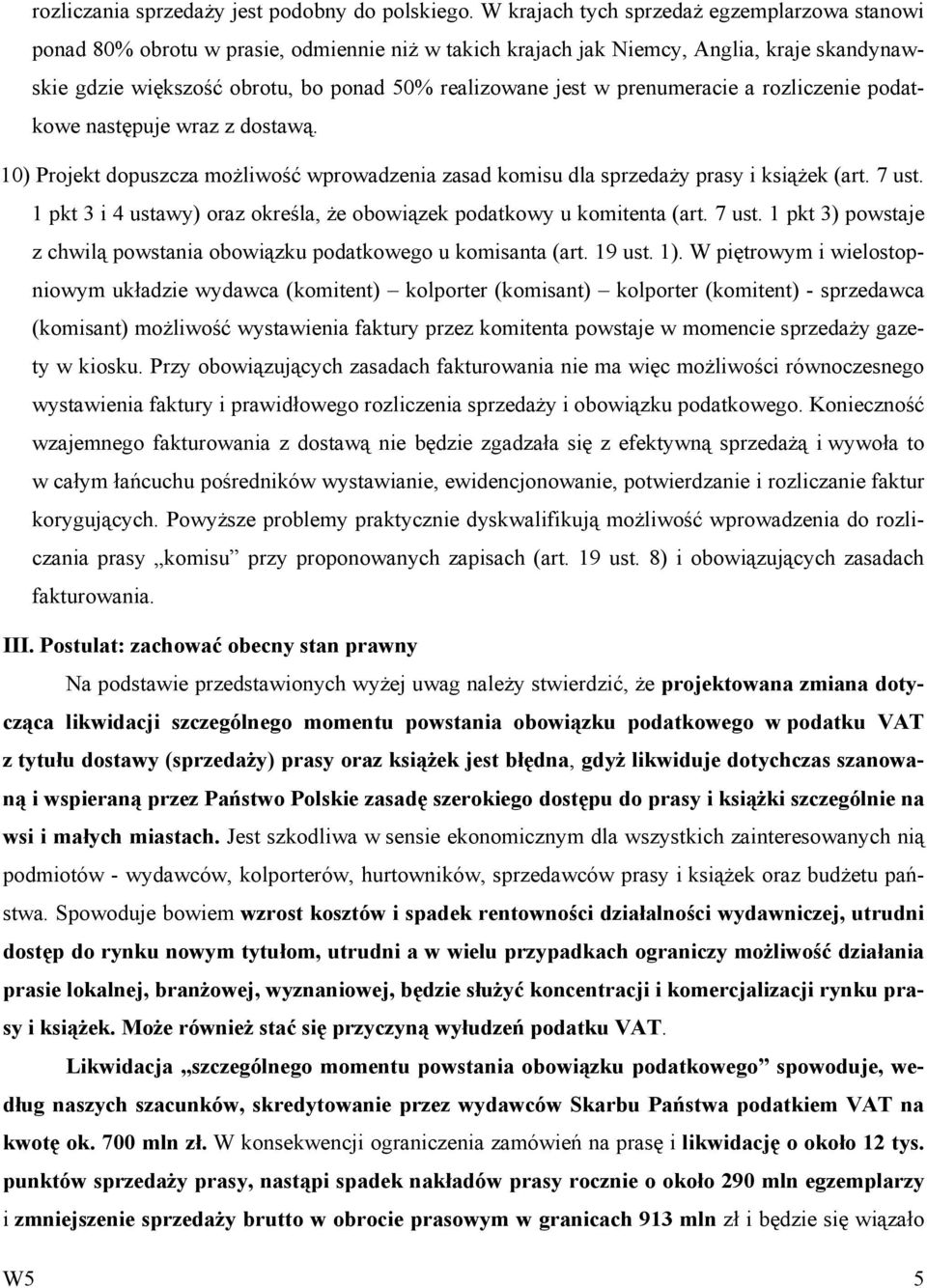 prenumeracie a rozliczenie podatkowe następuje wraz z dostawą. 10) Projekt dopuszcza możliwość wprowadzenia zasad komisu dla sprzedaży prasy i książek (art. 7 ust.