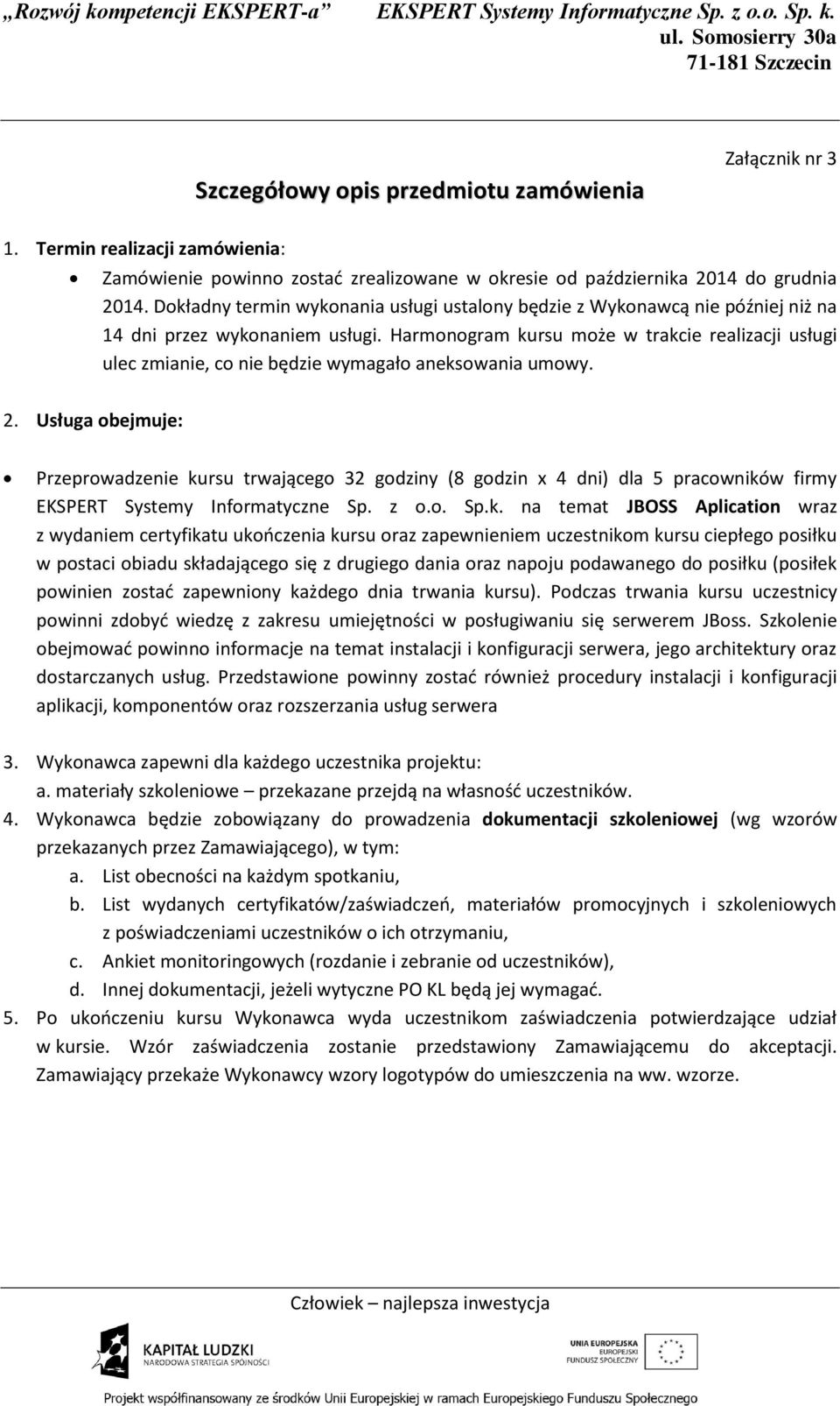 Harmonogram kursu może w trakcie realizacji usługi ulec zmianie, co nie będzie wymagało aneksowania umowy. 2.