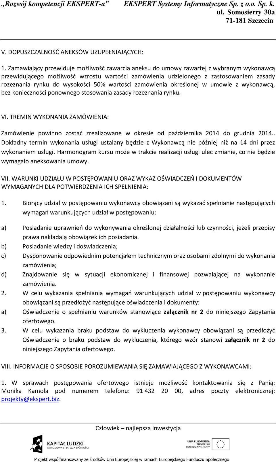 wysokości 50% wartości zamówienia określonej w umowie z wykonawcą, bez konieczności ponownego stosowania zasady rozeznania rynku. VI.