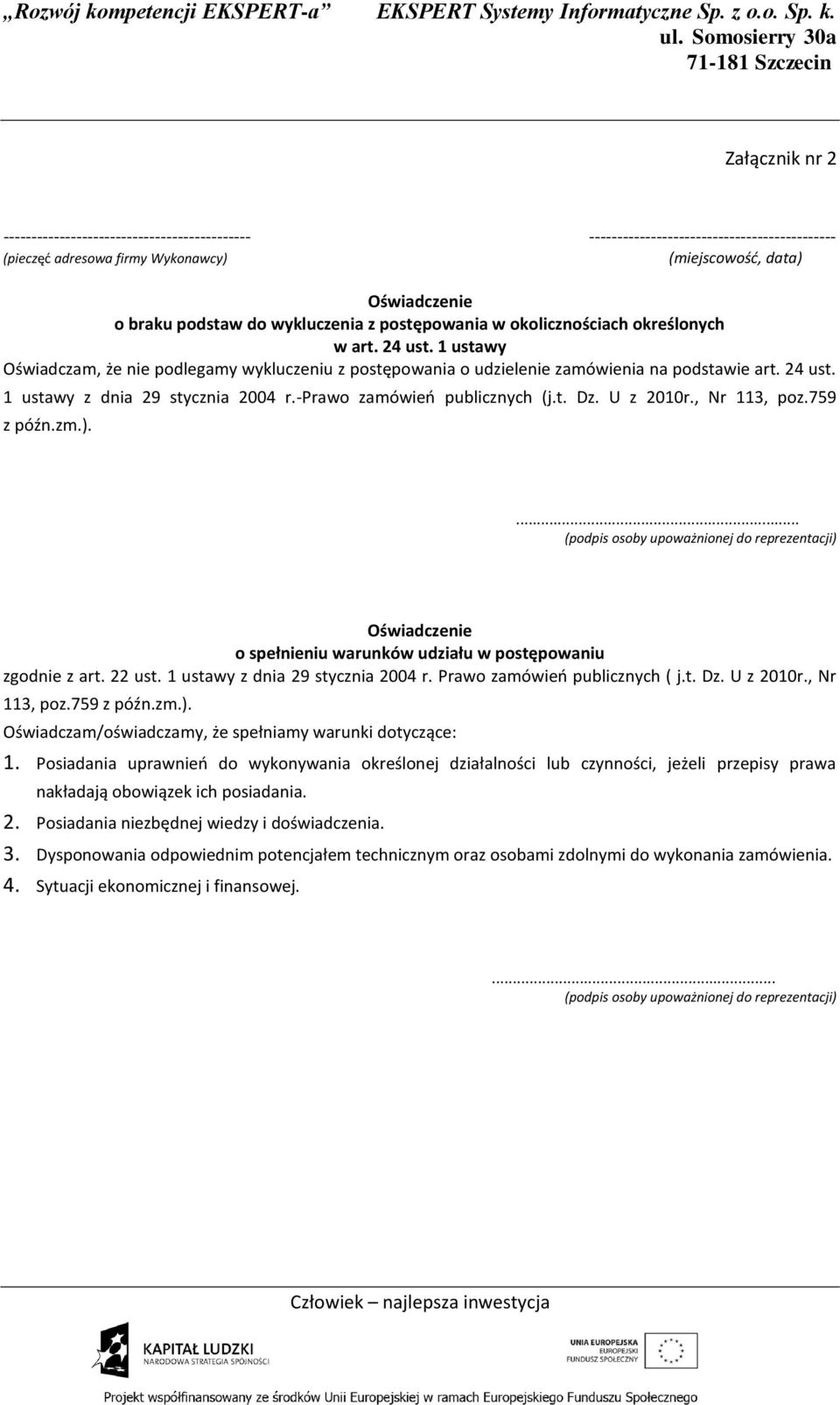 -prawo zamówień publicznych (j.t. Dz. U z 2010r., Nr 113, poz.759 z późn.zm.).... (podpis osoby upoważnionej do reprezentacji) Oświadczenie o spełnieniu warunków udziału w postępowaniu zgodnie z art.