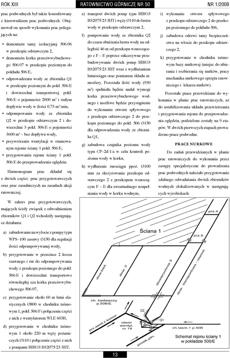 2 do przekopu poziomego do pokładu 506, jących na: demontażu tamy izolacyjnej 506/06 w przekopie odstawczym 2, demontażu korka przeciwwybuchowego 506/07 w przekopie poziomym do pokładu 506/E,