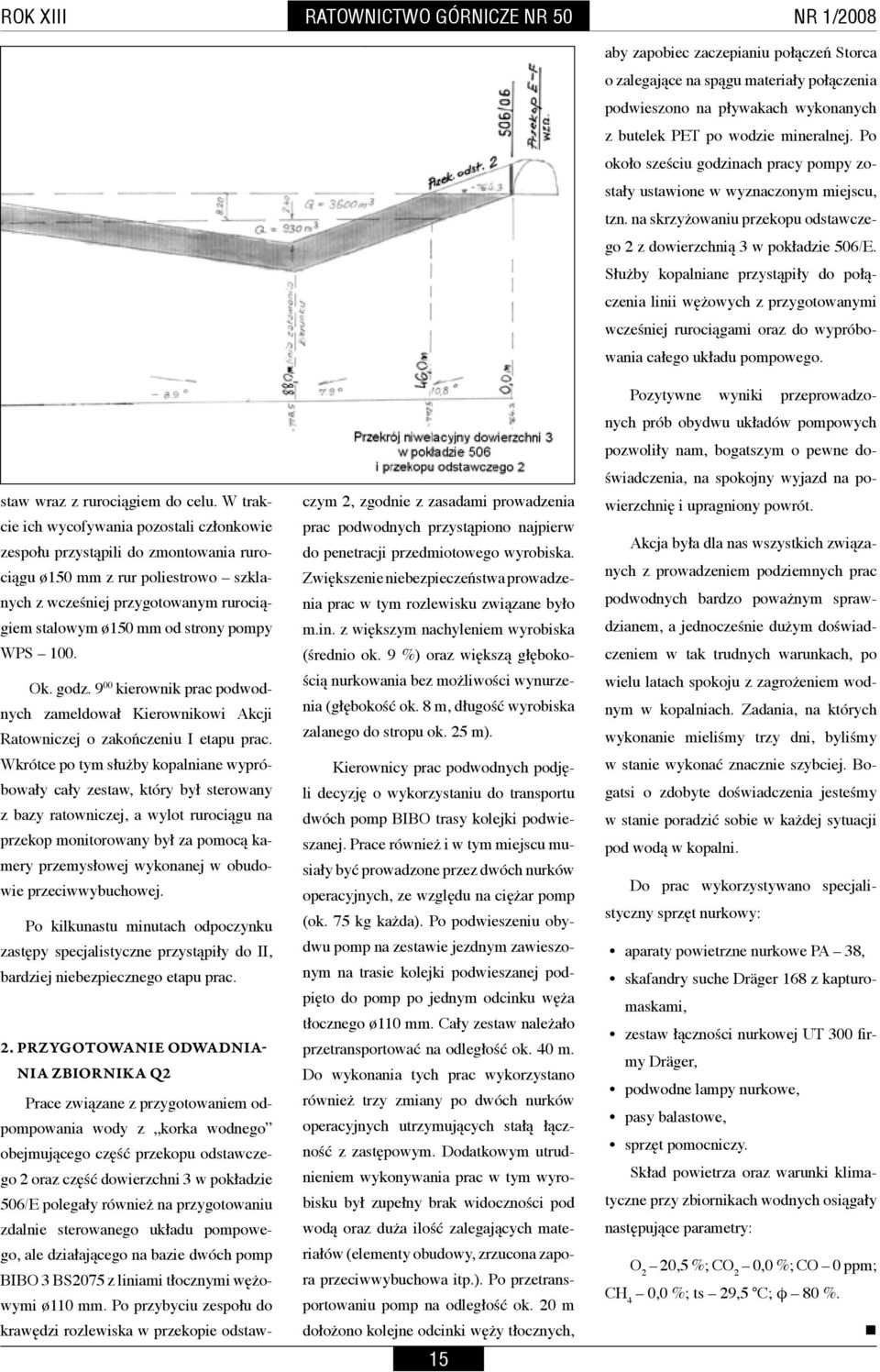 Służby kopalniane przystąpiły do połączenia linii wężowych z przygotowanymi wcześniej rurociągami oraz do wypróbowania całego układu pompowego. staw wraz z rurociągiem do celu.