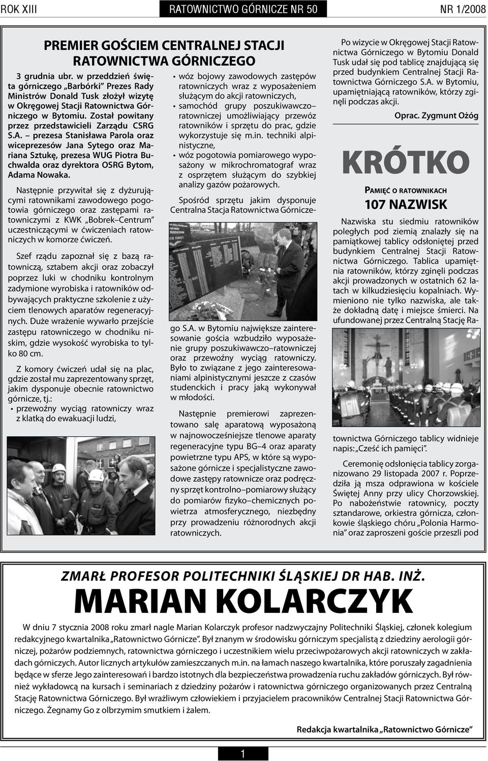 prezesa Stanisława Parola oraz wiceprezesów Jana Sytego oraz Mariana Sztukę, prezesa WUG Piotra Buchwalda oraz dyrektora OSRG Bytom, Adama Nowaka.