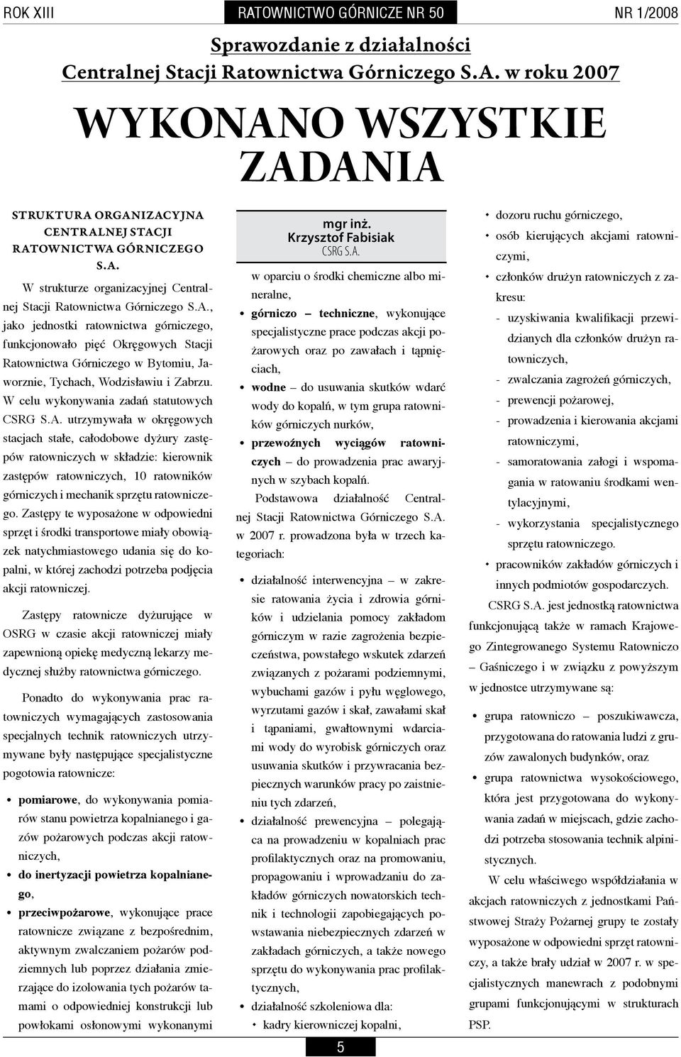 W celu wykonywania zadań statutowych CSRG S.A.