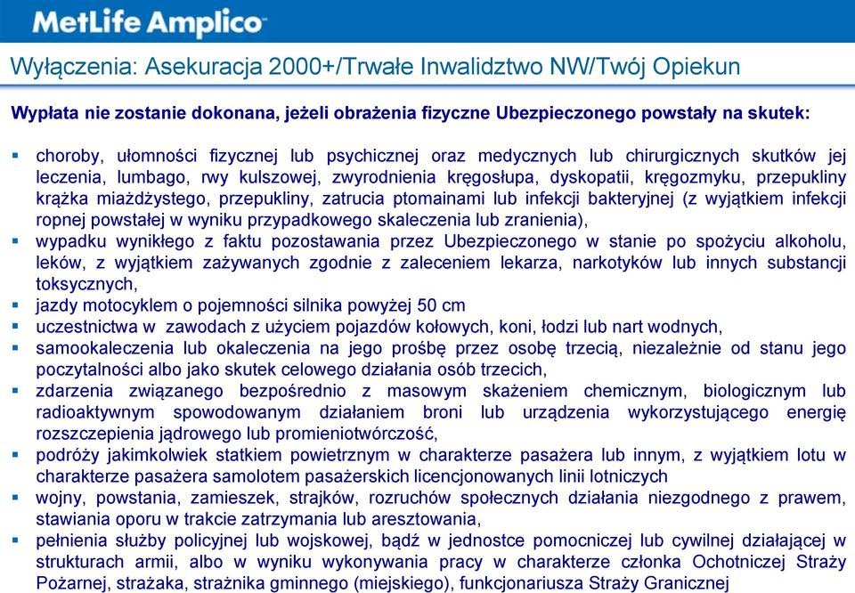 ptomainami lub infekcji bakteryjnej (z wyjątkiem infekcji ropnej powstałej w wyniku przypadkowego skaleczenia lub zranienia), wypadku wynikłego z faktu pozostawania przez Ubezpieczonego w stanie po