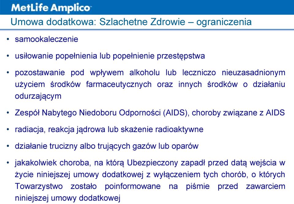 radiacja, reakcja jądrowa lub skażenie radioaktywne działanie trucizny albo trujących gazów lub oparów jakakolwiek choroba, na którą Ubezpieczony zapadł przed datą