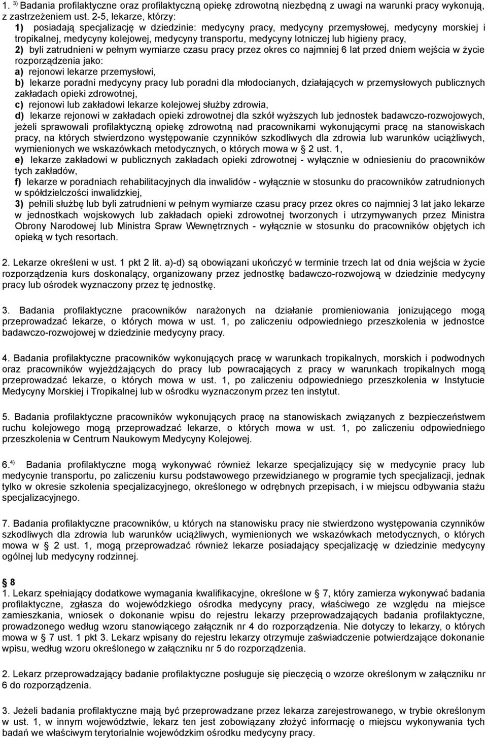 higieny pracy, 2) byli zatrudnieni w pełnym wymiarze czasu pracy przez okres co najmniej 6 lat przed dniem wejścia w życie rozporządzenia jako: a) rejonowi lekarze przemysłowi, b) lekarze poradni