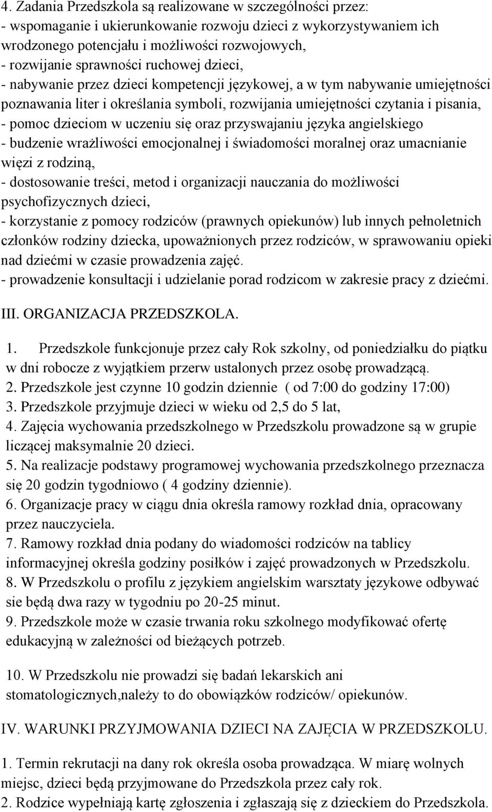 dzieciom w uczeniu się oraz przyswajaniu języka angielskiego - budzenie wrażliwości emocjonalnej i świadomości moralnej oraz umacnianie więzi z rodziną, - dostosowanie treści, metod i organizacji