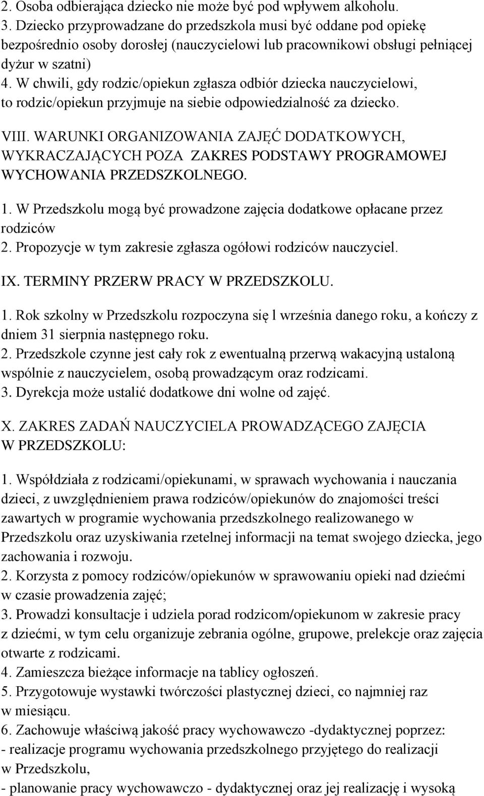 W chwili, gdy rodzic/opiekun zgłasza odbiór dziecka nauczycielowi, to rodzic/opiekun przyjmuje na siebie odpowiedzialność za dziecko. VIII.