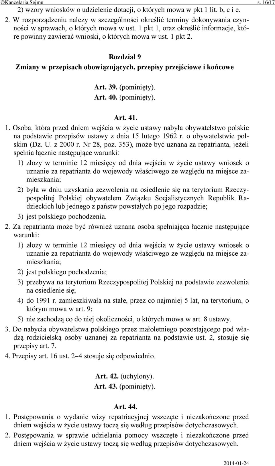 Art. 40. (pominięty). Art. 41. 1. Osoba, która przed dniem wejścia w życie ustawy nabyła obywatelstwo polskie na podstawie przepisów ustawy z dnia 15 lutego 1962 r. o obywatelstwie polskim (Dz. U.