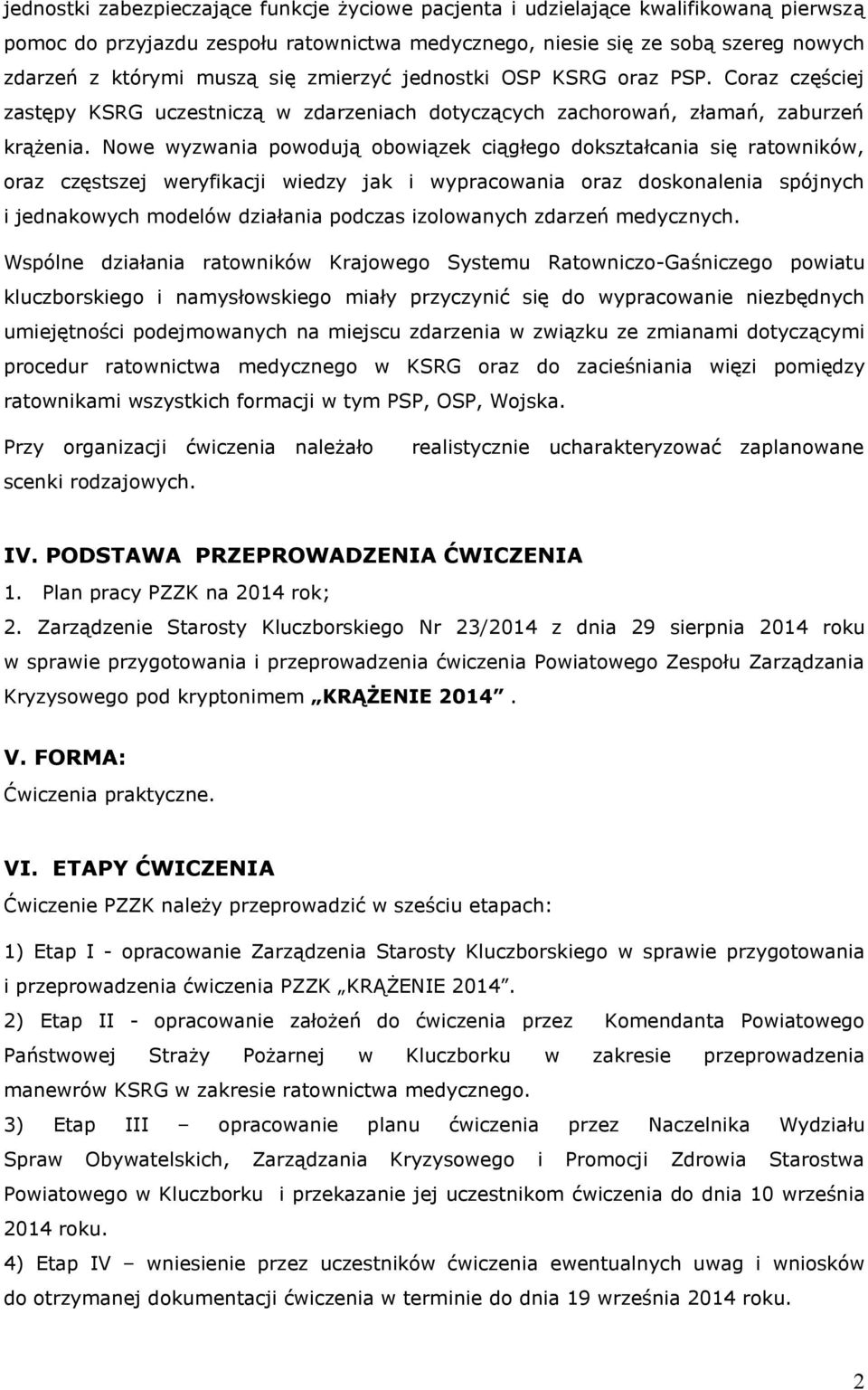 Nowe wyzwania powodują obowiązek ciągłego dokształcania się ratowników, oraz częstszej weryfikacji wiedzy jak i wypracowania oraz doskonalenia spójnych i jednakowych modelów działania podczas